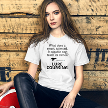 Load image into Gallery viewer, Dog Teaches It's Owner Lure Coursing T-Shirts - Light