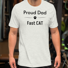 Load image into Gallery viewer, Proud Fast CAT Dad T-Shirts - Light