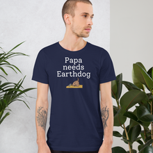Load image into Gallery viewer, Papa Needs Earthdog T-Shirts - Dark
