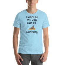 Load image into Gallery viewer, I Work So My Dog Can Do Earthdog T-Shirts - Light
