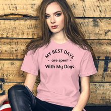 Load image into Gallery viewer, My Best Days are Spent with My Dogs T-Shirt
