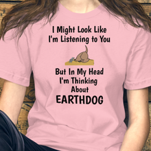 Load image into Gallery viewer, I'm Really Thinking About Earthdog T-Shirts - Light