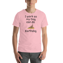 Load image into Gallery viewer, I Work So My Dog Can Do Earthdog T-Shirts - Light