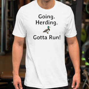 Going. Duck Herding. Gotta Run T-Shirts - Light