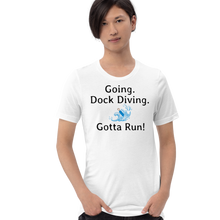Load image into Gallery viewer, Going. Dock Diving. Gotta Run T-Shirts - Light