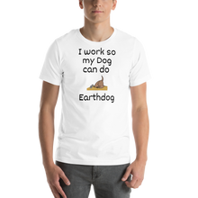 Load image into Gallery viewer, I Work So My Dog Can Do Earthdog T-Shirts - Light