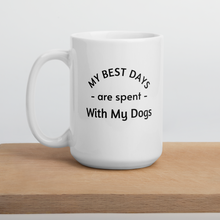 Load image into Gallery viewer, My Best Days are Spent with My Dogs (plural) Mug
