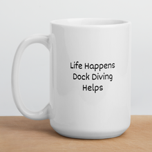 Load image into Gallery viewer, Life Happens, Dock Diving Helps Mugs