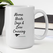 Load image into Gallery viewer, Mama Needs Dogs & Lure Coursing Mugs