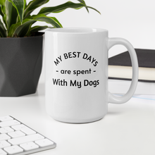 Load image into Gallery viewer, My Best Days are Spent with My Dogs (plural) Mug