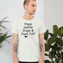 Load image into Gallery viewer, Papa Needs Dogs & Fast CAT T-Shirts - Light