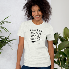 Load image into Gallery viewer, I Work so my Dog can do Fast CAT T-Shirt - Light