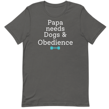 Load image into Gallery viewer, Papa Needs Dogs & Obedience T-Shirts - Dark