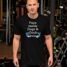 Load image into Gallery viewer, Papa Needs Dogs & Dock Diving T-Shirts - Dark