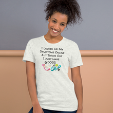Load image into Gallery viewer, Symptoms of Having Dogs T-Shirts - Light