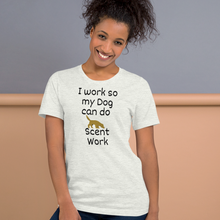 Load image into Gallery viewer, I Work so my Dog can do Scent Work T-Shirts - Light