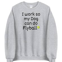 Load image into Gallery viewer, I Work so my Dog can do Flyball Sweatshirts - Light