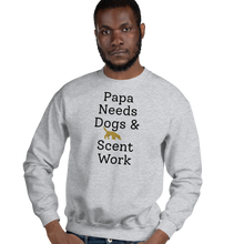 Load image into Gallery viewer, Papa Needs Dogs & Scent Work Sweatshirts - Light