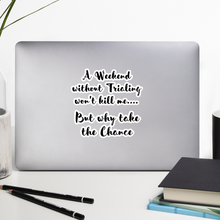 Load image into Gallery viewer, Weekend Without Trialing Won't Kill Me 5.5x5.5 Sticker