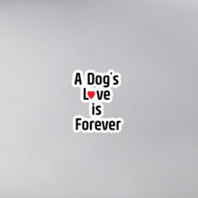 Load image into Gallery viewer, A Dog's Love is Forever Sticker - 5.5x5.5