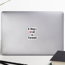 Load image into Gallery viewer, A Dog's Love is Forever Sticker - 5.5x5.5