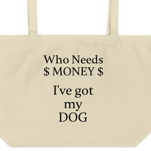 Load image into Gallery viewer, Who Needs Money, Got My Dog X-Large Tote/Shopping Bags - Oyster