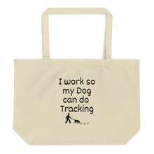 Load image into Gallery viewer, I Work so My Dog can Do Tracking X-Large Tote/Shopping Bag