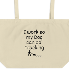 Load image into Gallery viewer, I Work so My Dog can Do Tracking X-Large Tote/Shopping Bag