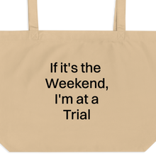Load image into Gallery viewer, If it's the Weekend, I'm at a Trial X-Large Tote/ Shopping Bags