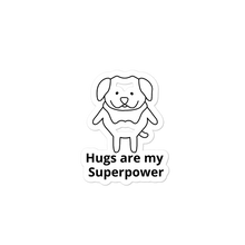 Load image into Gallery viewer, Hugs Superpower Dog Stickers-4x4 or 5.5x5.5