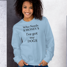 Load image into Gallery viewer, Who Needs Money, Got My Dogs Sweatshirts - Light