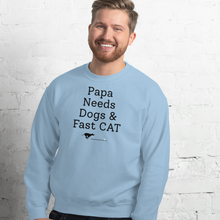 Load image into Gallery viewer, Papa Needs Dogs & Fast CAT Sweatshirts - Light