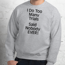 Load image into Gallery viewer, I Do Too Many Trials Sweatshirts - Light