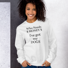 Load image into Gallery viewer, Who Needs Money, Got My Dogs Sweatshirts - Light