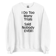 Load image into Gallery viewer, I Do Too Many Trials Sweatshirts - Light