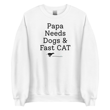 Load image into Gallery viewer, Papa Needs Dogs & Fast CAT Sweatshirts - Light