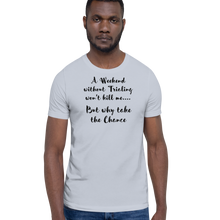 Load image into Gallery viewer, Weekend Without Trialing Won't Kill Me T-Shirts - Light