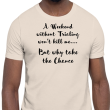 Load image into Gallery viewer, Weekend Without Trialing Won't Kill Me T-Shirts - Light