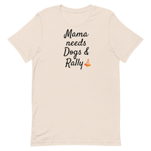 Load image into Gallery viewer, Mama Needs Dogs & Rally T-Shirts - Light