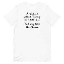 Load image into Gallery viewer, Weekend Without Trialing Won't Kill Me T-Shirts - Light