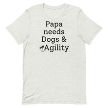 Load image into Gallery viewer, Papa Needs Dogs & Agility T-Shirts - Light