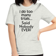 Load image into Gallery viewer, I Do Too Many Trials T-Shirts - Light