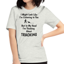 Load image into Gallery viewer, I'm Thinking About Tracking T-Shirts - Light