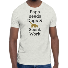 Load image into Gallery viewer, Papa Needs Dogs & Scent Work T-Shirts - Light