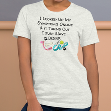 Load image into Gallery viewer, Symptoms of Having Dogs T-Shirts - Light