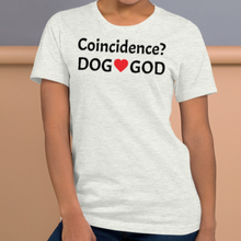 Load image into Gallery viewer, Coincidence Dog - God T-Shirts- Light
