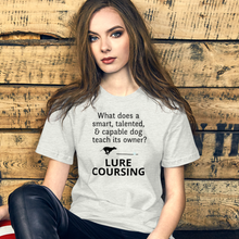 Load image into Gallery viewer, Dog Teaches It's Owner Lure Coursing T-Shirts - Light