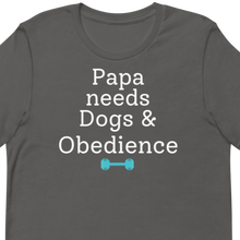 Load image into Gallery viewer, Papa Needs Dogs & Obedience T-Shirts - Dark