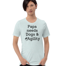 Load image into Gallery viewer, Papa Needs Dogs & Agility T-Shirts - Light