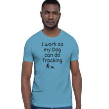 Load image into Gallery viewer, I Work so My Dog Can Do Tracking T-Shirts - Light